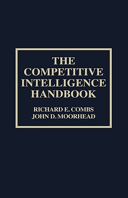 The Competitive Intelligence Handbook - Combs, Richard E, and Moorhead, John D