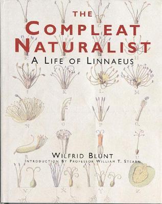 The Compleat Naturalist: A Life of Linnaeus - Blunt, Wilfrid