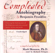 The Compleated Autobiography by Benjamin Franklin: Covering the Final 33 Years of His Illustrious and Controversial Career--In His Own Words