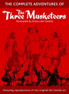 The Complete Adventures of the Three Musketeers: A Limited Collectors Edition of the Art of Arturo Del Castillo - Dumas, Alexandre, and Castillo, Arturo Del (Artist), and Holland, Steve (Editor)