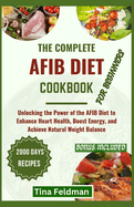 The Complete Afbi Diet Cookbook for Beginners: Unlocking the Power of the AFBI Diet to Enhance Heart Health, Boost Energy, and Achieve Natural Weight Balance