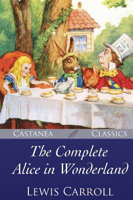 The Complete Alice in Wonderland - Carroll, Lewis