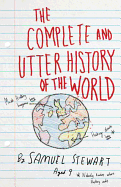 The Complete and Utter History of the World According to Samuel Stewart Aged 9