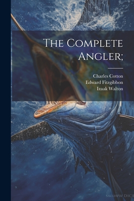 The Complete Angler; - Walton, Izaak, and Fitzgibbon, Edward, and Cotton, Charles