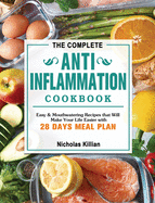 The Complete Anti-Inflammation Cookbook: Easy & Mouthwatering Recipes that Will Make Your Life Easier with 28 Days Meal Plan