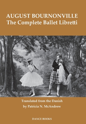 The Complete Ballet Libretti - Bournonville, August