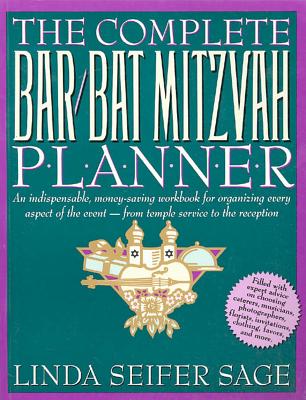 The Complete Bar/Bat Mitzvah Planner: An Indispendable, Money - Saving Workbook for Organizing Every Aspect of the Event - From Temple Services to Rec - Sage, Linda Seifer