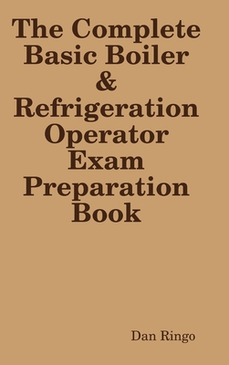 The Complete Basic Boiler & Refrigerator License Exam Book - Ringo, Dan