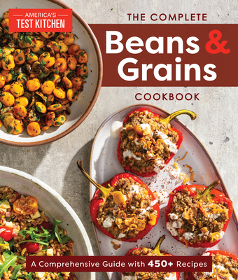 The Complete Beans and Grains Cookbook: A Comprehensive Guide with 450+ Recipes - America's Test Kitchen
