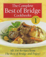 The Complete Best of Bridge Cookbooks, Volume 1: All 350 Recipes from the Best of Bridge and Enjoy!
