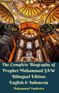 The Complete Biography of Prophet Muhammad SAW Bilingual Edition English and Indonesia