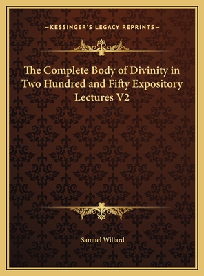 The Complete Body of Divinity in Two Hundred and Fifty Expository Lectures V2 - Willard, Samuel