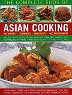 The Complete Book of Asian Cooking: The Definitive Guide to the Asian Kitchen, with a Visual Guide to Ingredients and Authentic Step-By-Step Recipes