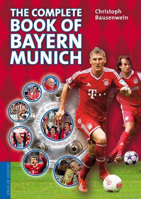 The Complete Book of Bayern Munich - Bausenwein, Christoph