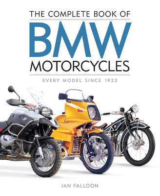 The Complete Book of BMW Motorcycles: Every Model Since 1923 - Falloon, Ian