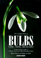 The Complete Book of Bulbs, Corms, Tubers, and Rhizomes: A Step-by-Step Guide to Nature's Easiest and Most Rewarding Plants