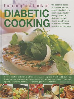 The Complete Book of Diabetic Cooking: The Essential Guide to Diabetes with an Expert Introduction to Nutrition and Healthy Eating - Plus 170 Delicious Recipes Shown Step by Step in Over 650 Fabulous Practical Photographs - Jones, Bridget