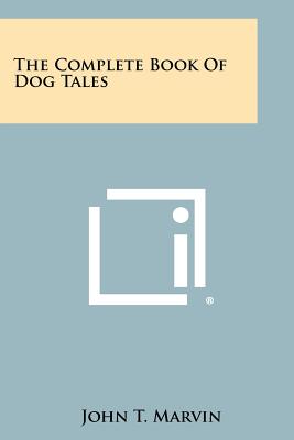 The Complete Book of Dog Tales - Marvin, John T