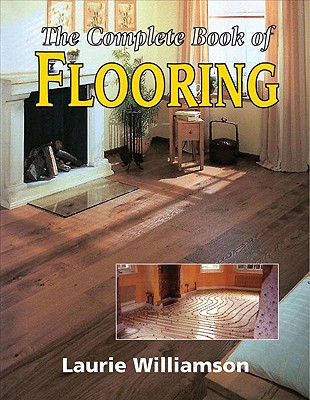 The Complete Book of Flooring - Williamson, Laurie