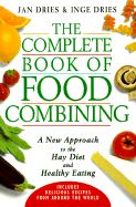 The Complete Book of Food Combining: A New Approach to the Hay Diet and Healthy Eating - Dries, Jan, and Dries, Inge