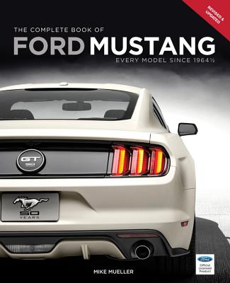 The Complete Book of Ford Mustang: Every Model Since 1964 1/2