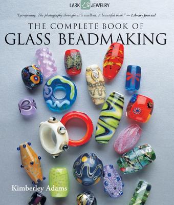 The Complete Book of Glass Beadmaking - Adams, Kimberley