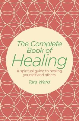 The Complete Book of Healing - Ward, Tara