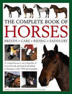 The Complete Book of Horses: Breeds, Care, Riding, Saddlery: A Comprehensive Encyclopedia of Horse Breeds and Practical Riding Techniques with 1500 Photographs - Fully Updated
