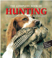The Complete Book of Hunting: A Definitive Guide to Field Shooting for All Sportsmen