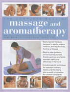 The Complete Book of Massage and Aromatherapy: A Practical Illustrated Step-By-Step Guide to Achieving Relaxation and Well-Being with Top-To-Toe Body Treatments and Essential Oils
