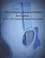 The Complete Book of Modes for Guitar Book 3 The Harmonic Minor Scale Modes