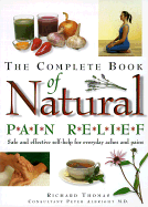 The Complete Book of Natural Pain Relief: Safe and Effective Self-Help for Everyday Aches and Pains