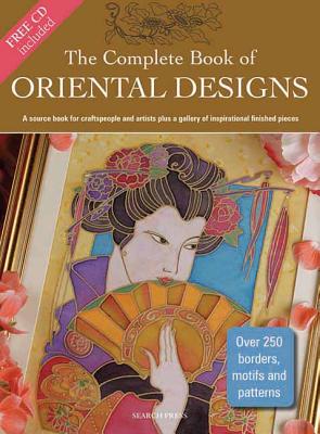 The Complete Book of Oriental Designs: A Source Book for Craftspeople and Artists Plus a Gallery of Inspirational Finished Pieces - Balchin, Judy, and Gray, Julia D