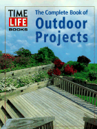 The Complete Book of Outdoor Projects - Time-Life Books
