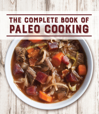 The Complete Book of Paleo Cooking - Publications International Ltd