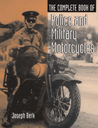 The Complete Book of Police and Military Motorcycles - Berk, Joseph