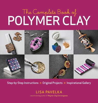 The Complete Book of Polymer Clay - Pavelka, Lisa