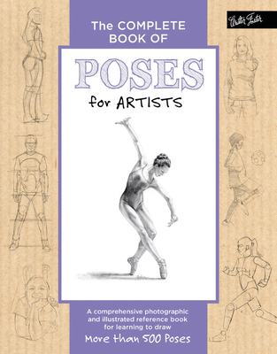 The Complete Book of Poses for Artists: A Comprehensive Photographic and Illustrated Reference Book for Learning to Draw More Than 500 Poses - Goldman, Ken, and Goldman, Stephanie