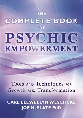 The Complete Book of Psychic Empowerment: Tools & Techniques for Growth & Empowerment - Weschcke, Carl Llewellyn, and Slate, Joe H