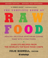 The Complete Book of Raw Food: Healthy, Delicious Vegetarian Cuisine Made with Living Foods: Includes Over 375 Recipes from the World's Top Raw Food Chefs