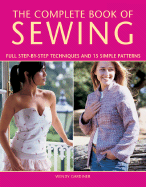 The Complete Book of Sewing: Full Step-By-Step Techniques and 15 Simple Patterns - Gardiner, Wendy