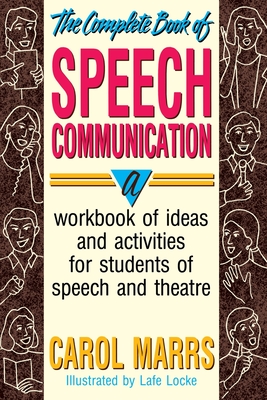 The Complete Book of Speech Communication: A Workbook of Ideas and Activities for Students of Speech and Theatre - Marrs, Carol