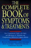 The Complete Book of Symptoms and Treatments: Your Comprehensive Guide to the Safety and Effectiveness of Alternative and Complementary Medicine for Common Ailments - Bettschart, Roland, and Skalnik, Christian, and Saller, Reinhard