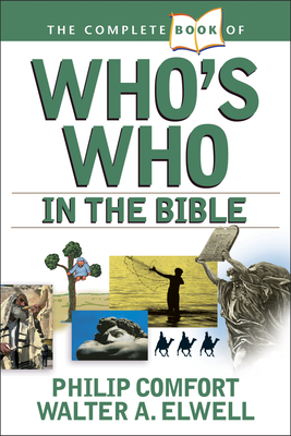 The Complete Book of Who's Who in the Bible - Comfort, Philip, and Elwell, Walter A, Ph.D.