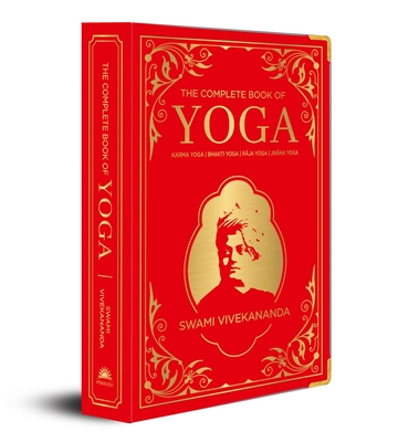 The Complete Book of Yoga: Karma Yoga, Bhakti Yoga, Raja Yoga, Jnana Yoga (Deluxe Silk Hardbound) - Vivekananda, Swami