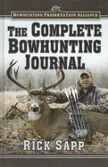 The Complete Bowhunting Journal - Sapp, Rick