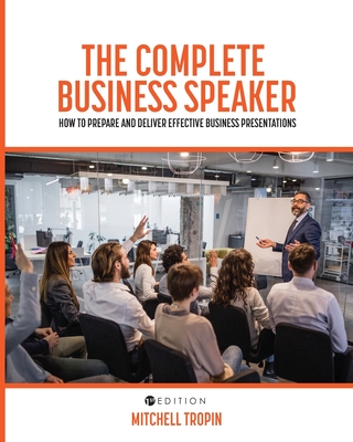 The Complete Business Speaker: How to Prepare and Deliver Effective Business Presentations - Tropin, Mitchell J