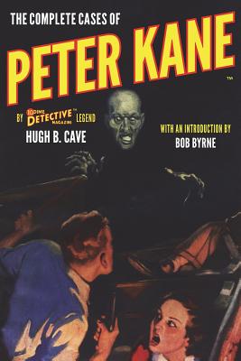 The Complete Cases of Peter Kane - Byrne, Bob (Introduction by), and Cave, Hugh B