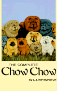 The Complete Chow Chow - Kopatch, L J Kip, and Kopatch, Kip
