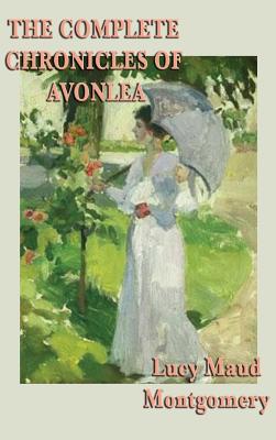 The Complete Chronicles of Avonlea - Montgomery, Lucy Maud